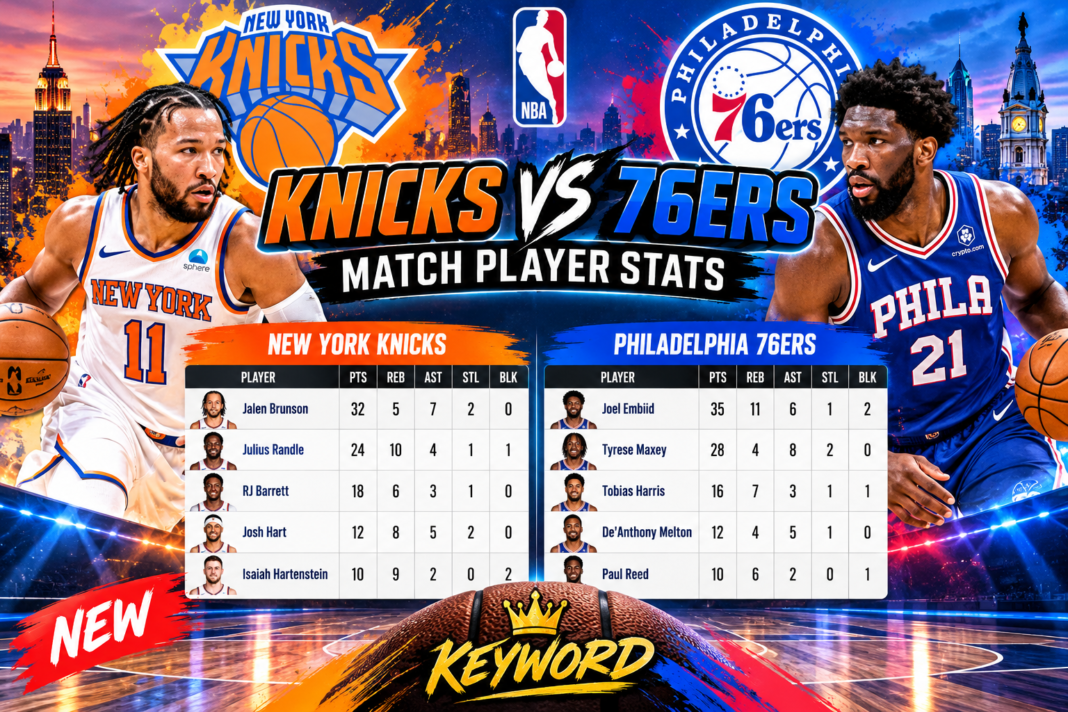 Knicks vs 76ers Match Player Stats